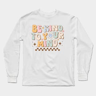 Mental Health Matters, be kind to your mind Long Sleeve T-Shirt